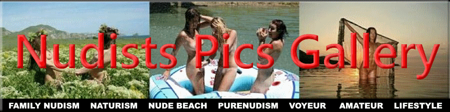 Purenudism, family nudism, naturism, nude beach, nudist pics, nudist contests, art nudism, young nudist